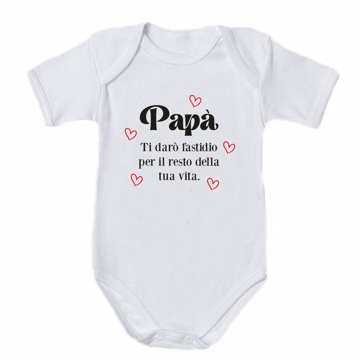 Papà ti darò fastidio per il resto della tua vita - Tutina neonato - body