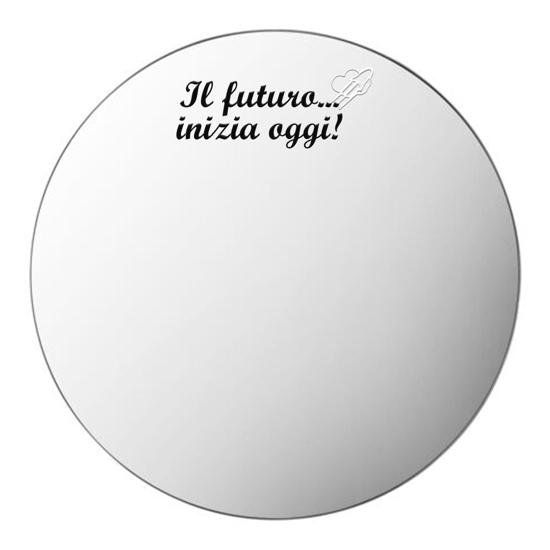 Il futuro inizia oggi - plaxiglass specchiato - personalizzato con frase