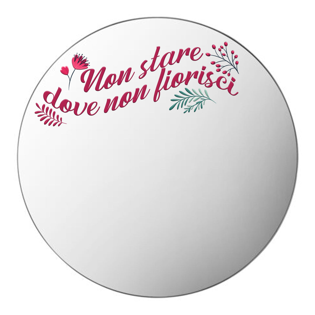 Non stare dove non fiorisci - plaxiglass specchiato