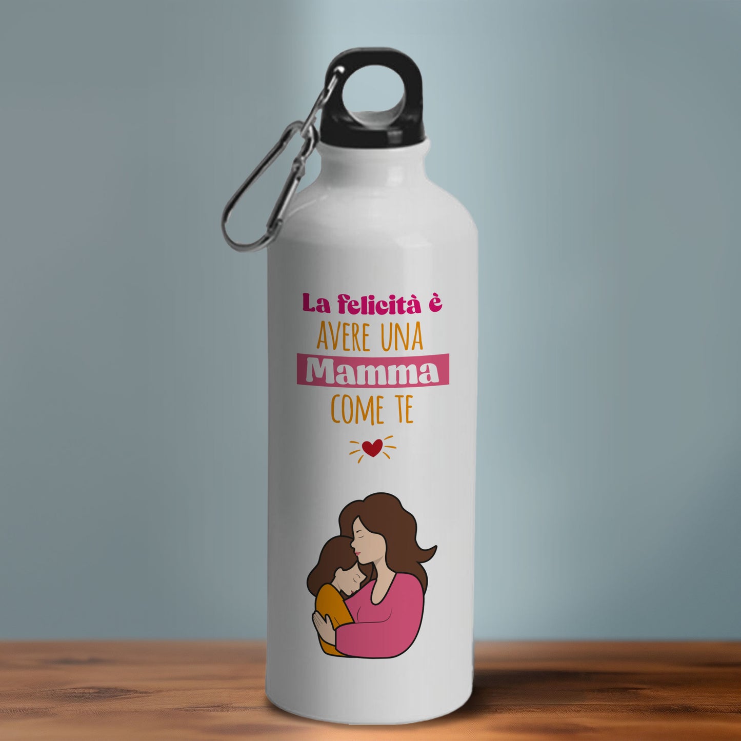 La felicità è avere una mamma come te - Borraccia Ecosostenibile