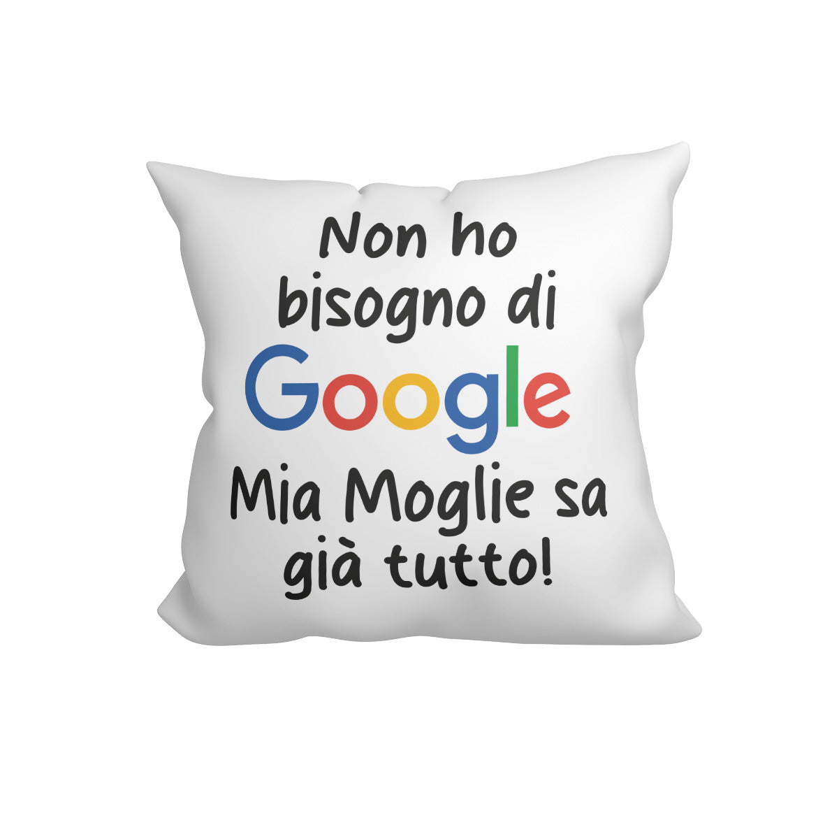 Non ho bisogno di Google mia moglie sa già tutto - Cuscino - idea regalo
