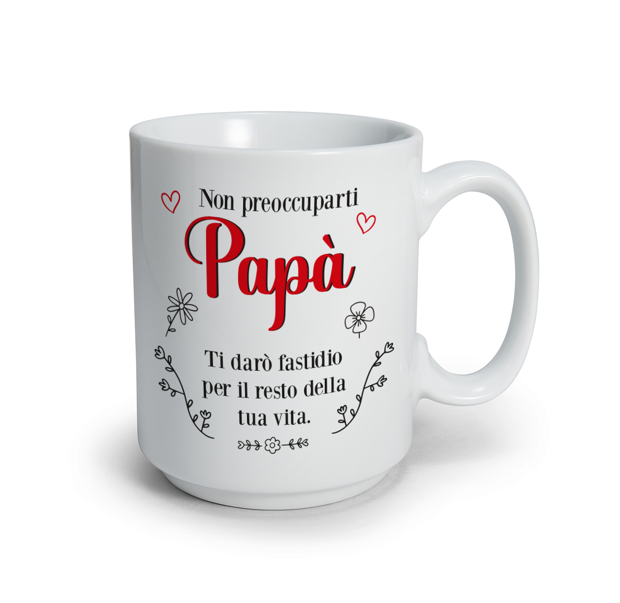 Non ti preoccupare Papà ti darò fastidio per tutta la vita - Tazza mug