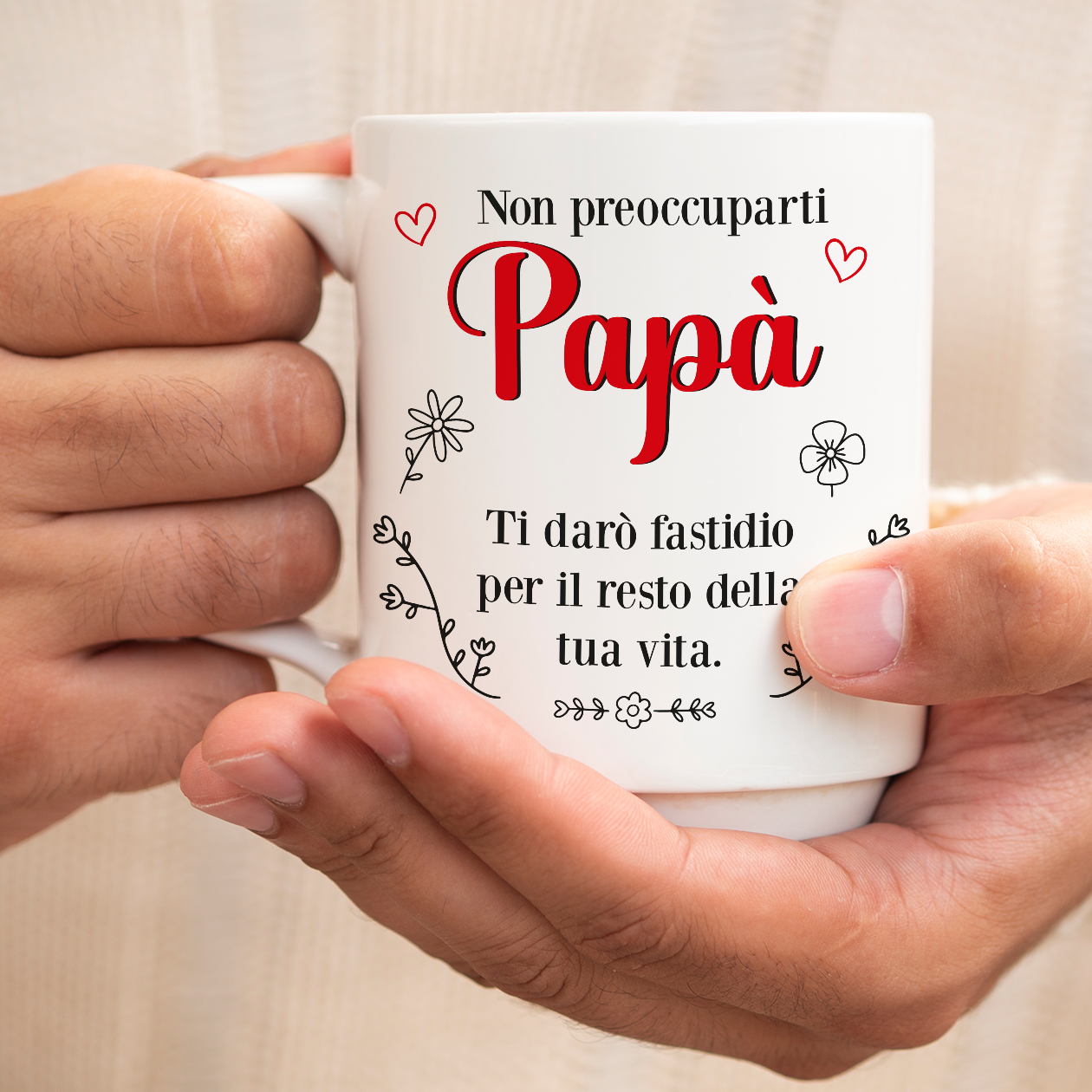 Non ti preoccupare Papà ti darò fastidio per tutta la vita - Tazza mug