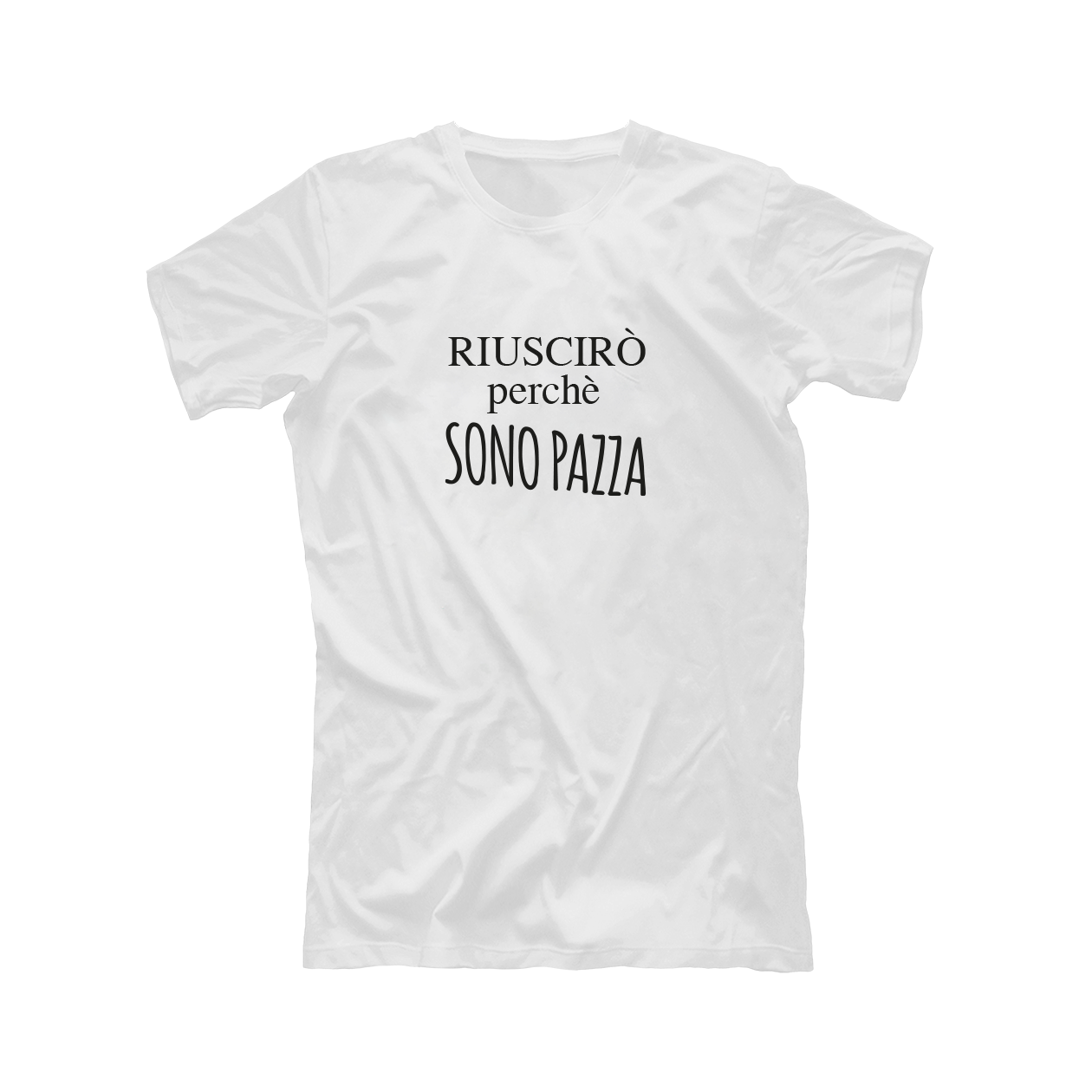 Riuscirò perchè sono pazza - T-shirt