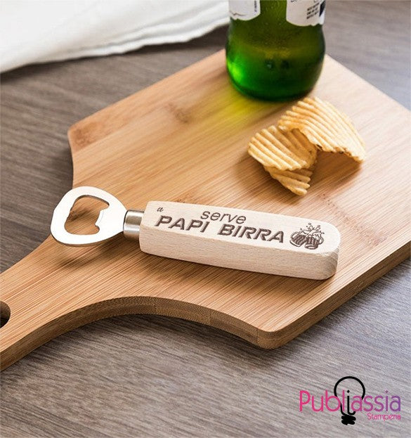 Serve papi birra - Apribottiglie in legno personalizzato