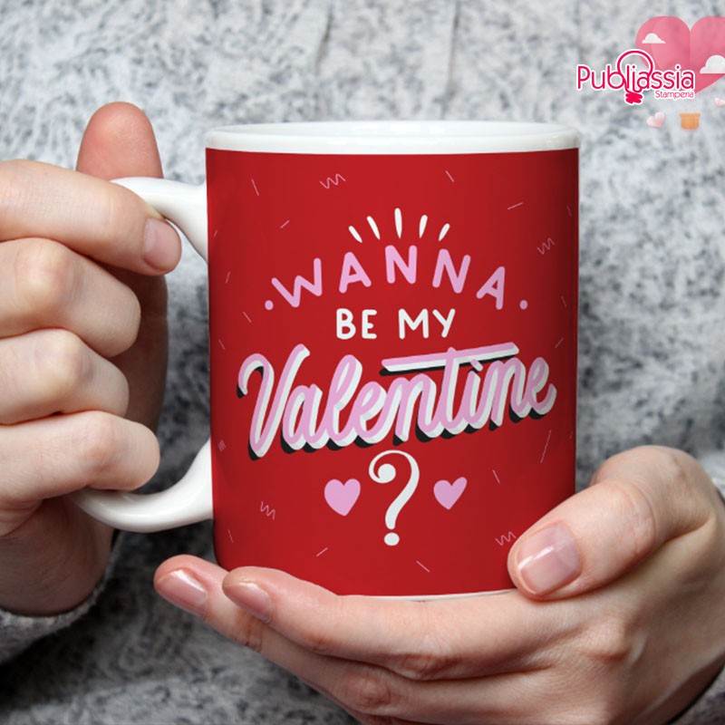 Wanna be my Valentine? - Tazza mug