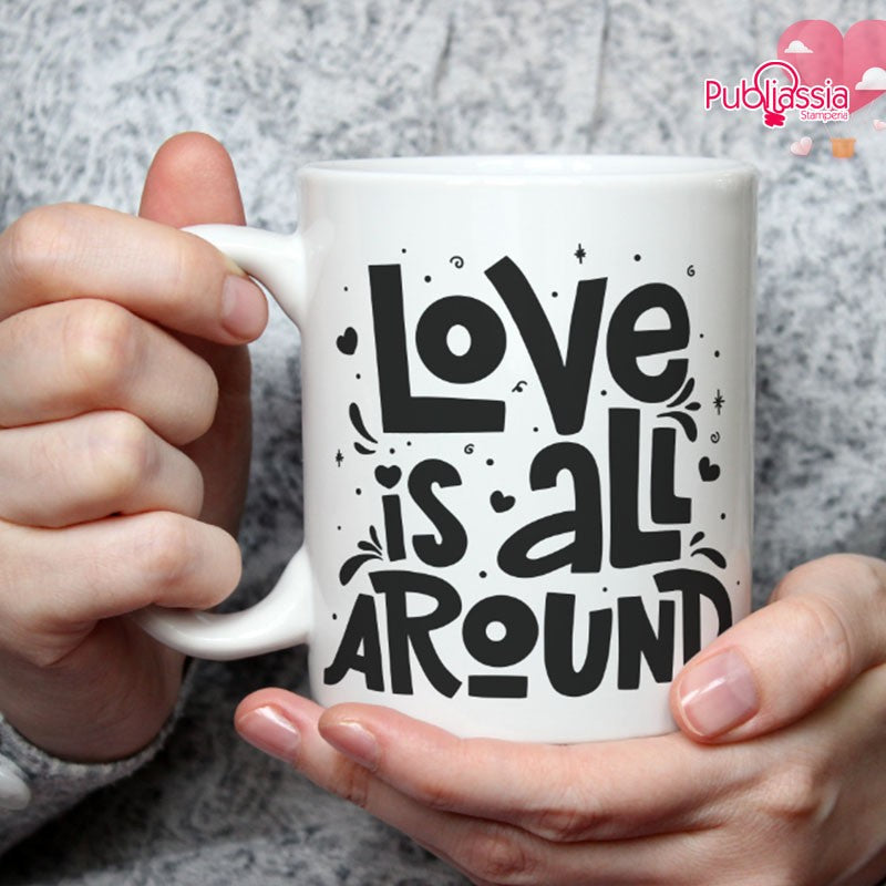 Love is all around - Tazza mug