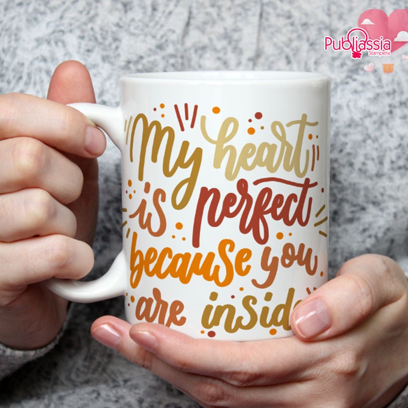 My heart is perfect because you are inside - Tazza mug