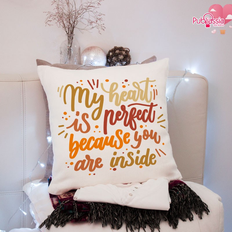 My heart is perfect because you are inside - Cuscino personalizzato