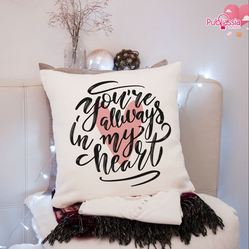 You are always in my heart - Cuscino personalizzato