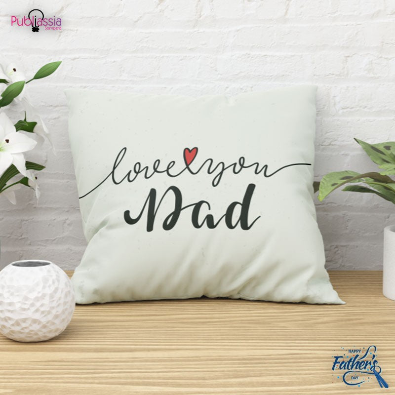 Love you Dad - Cuscino Festa del Papà