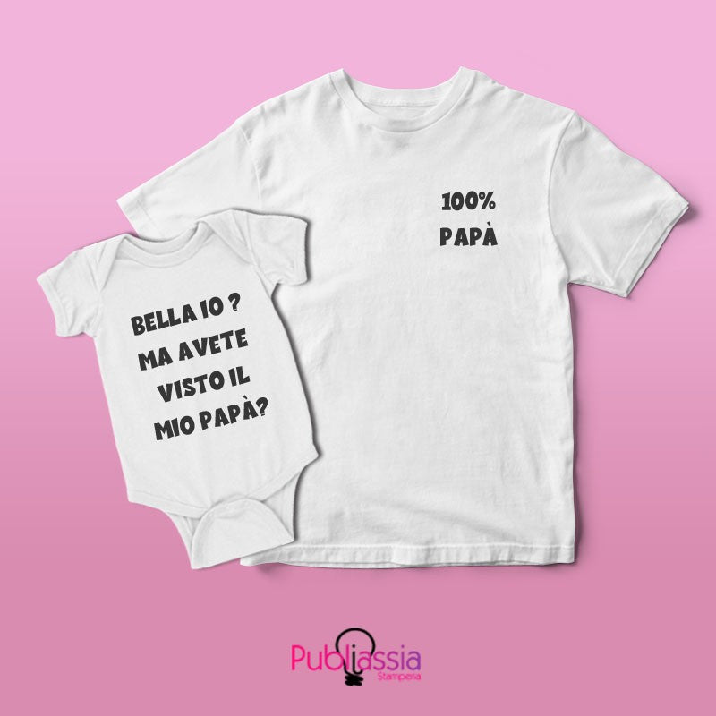 Bella io? Ma avete visto il mio Papà? - Festa del papà - T-shirt e body