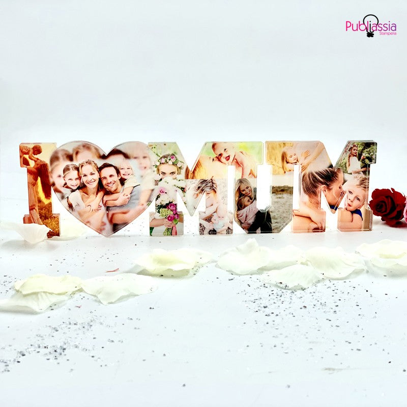 I Love Mum - scritta in plexiglass personalizzata con foto - Idea regalo festa della mamma