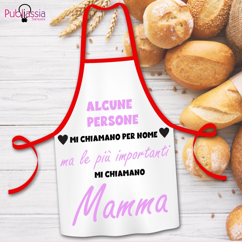 Alcune persone mi chiamano per nome, ma le più importanti mi chiamano mamma - Grembiule Personalizzato