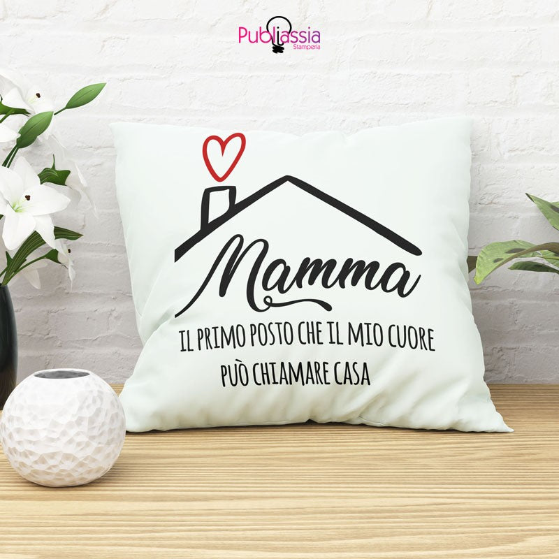 Mamma, il primo posto che il mio cuore può chiamare casa - Cuscino festa della mamma