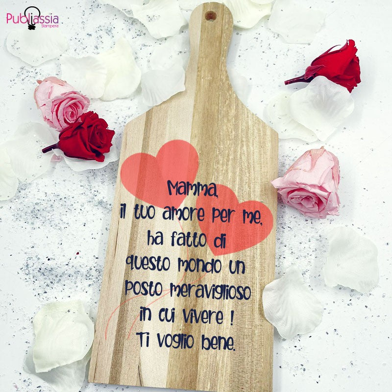 Mamma il tuo amore per me ha fatto di questo mondo un posto meraviglioso - Tagliere in Legno Personalizzato