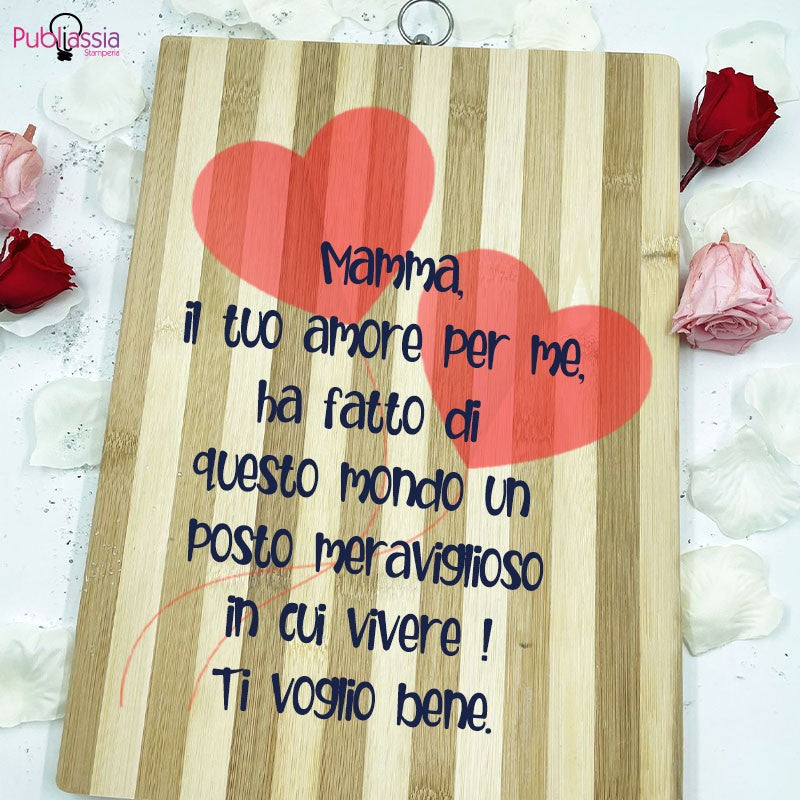 Mamma il tuo amore per me ha fatto di questo mondo un posto meraviglioso - Tagliere in Legno Personalizzato