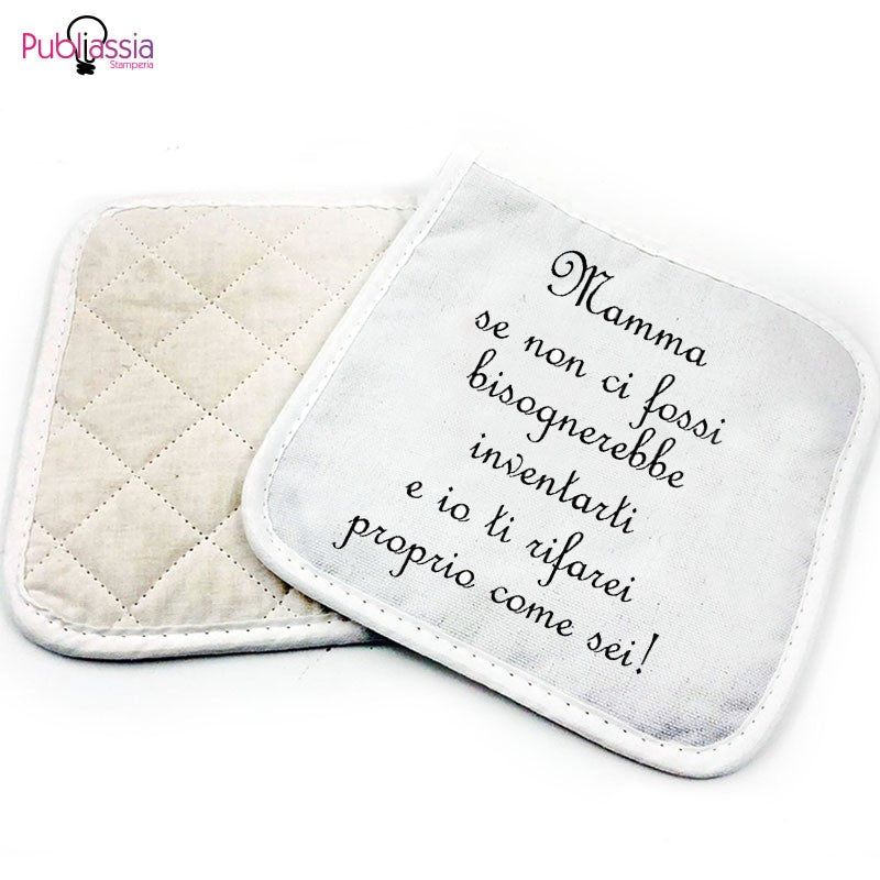 Mamma se non ci fossi bisognerebbe inventarti e io ti rifarei proprio come sei - Presina da cucina