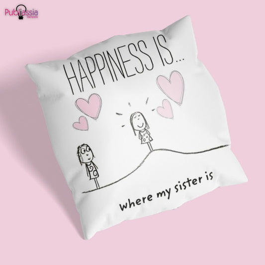 Happiness is where my sister is - Cuscino Personalizzato