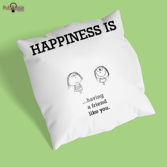 Happiness is having a friend like you - Cuscino Personalizzato