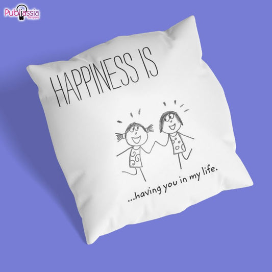 Happiness is having you in my life - Cuscino Personalizzato