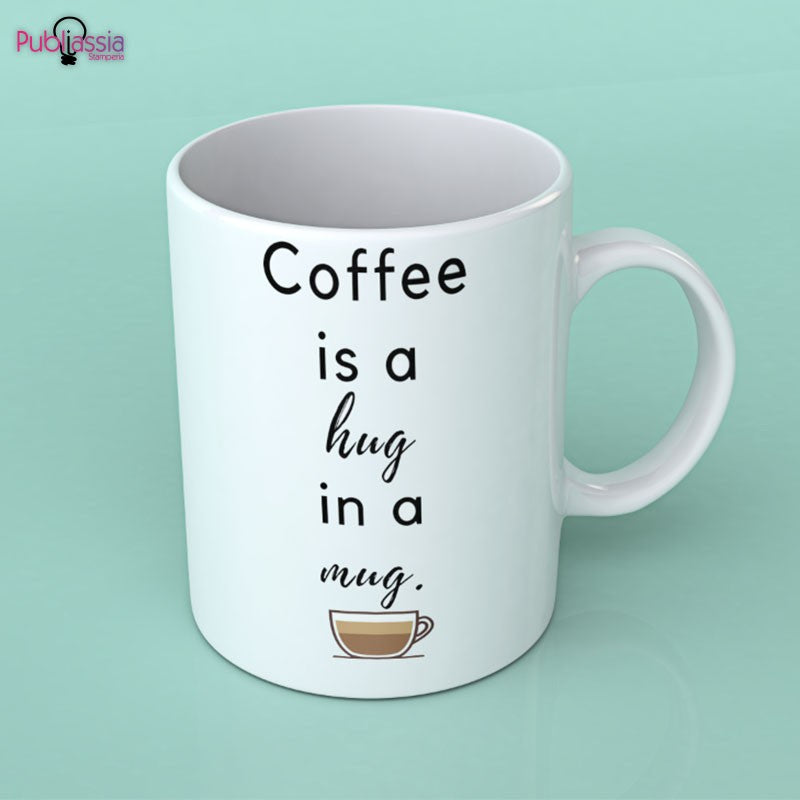 Coffee is a hug in a mug - Tazza mug