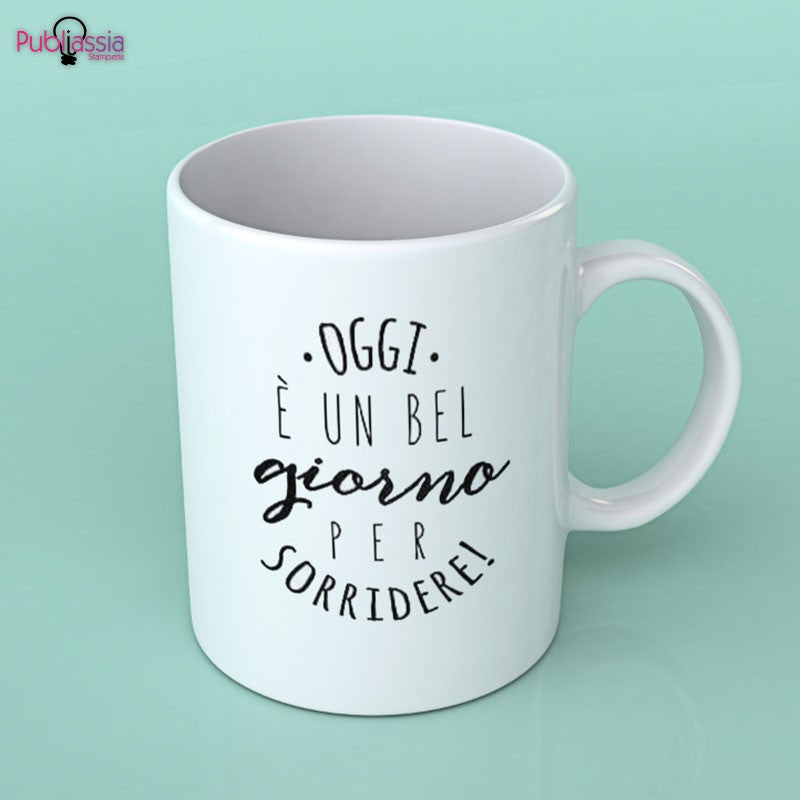 Oggi è un bel giorno per sorridere - Tazza mug