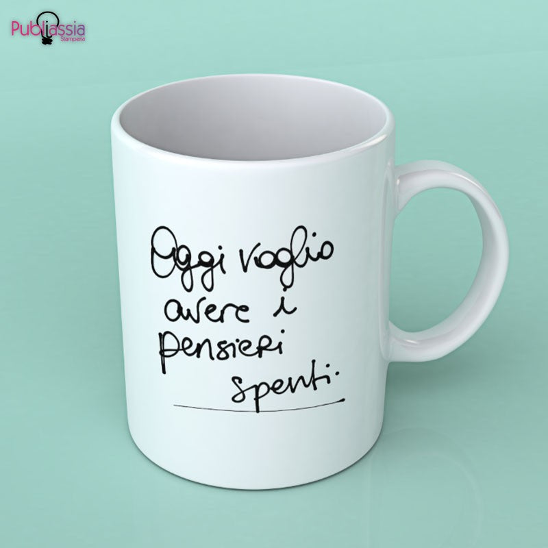 Oggi voglio avere i pensieri spenti - Tazza mug