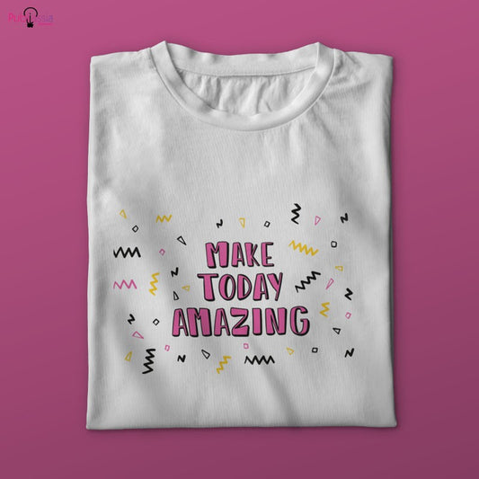 Make today amazing - T-shirt