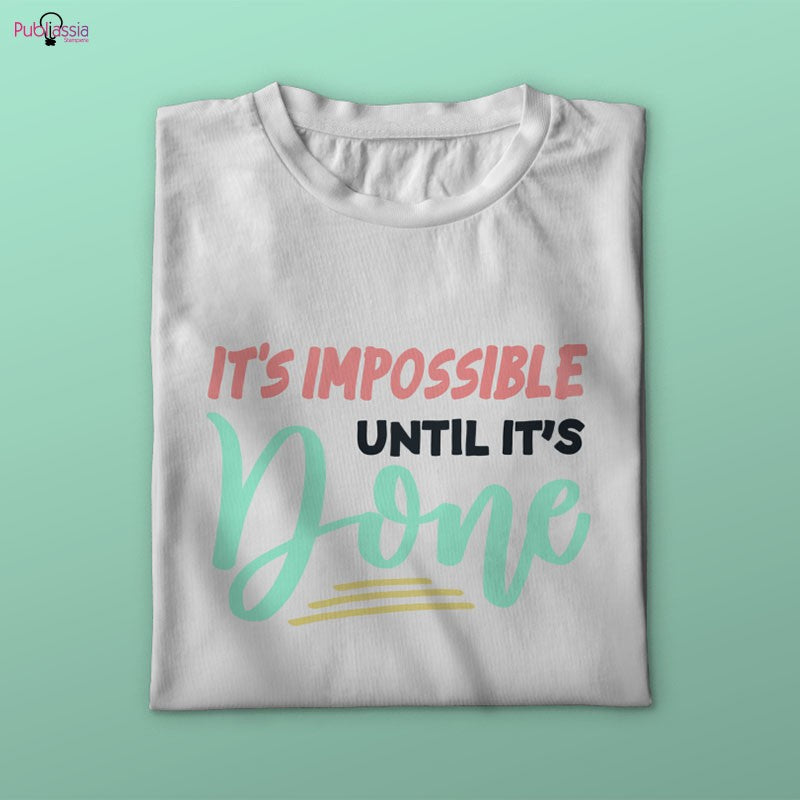 It's impossible until it's done - T-shirt