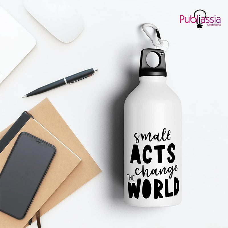 Small acts change the world - Borraccia Ecosostenibile