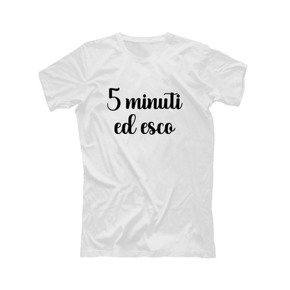 5 minuti ed esco - T-shirt