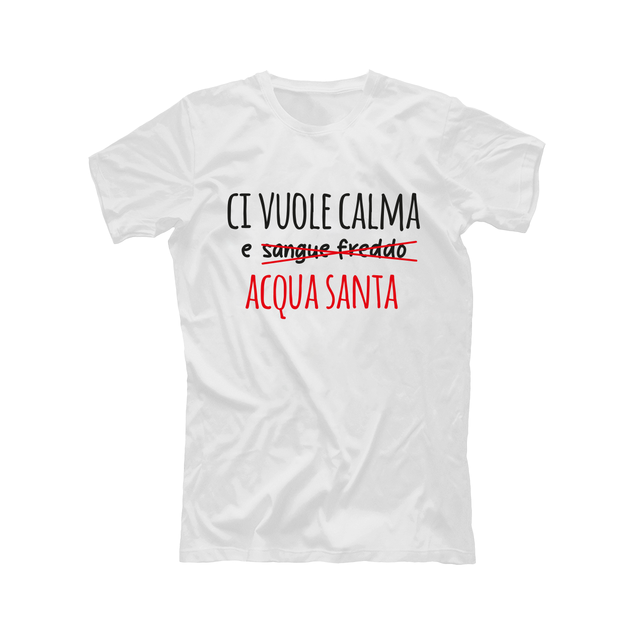 Ci vuole calma e acqua santa - T-shirt