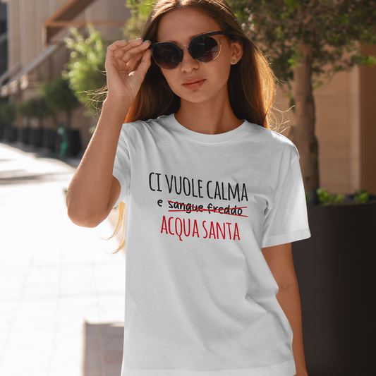 Ci vuole calma e acqua santa - T-shirt