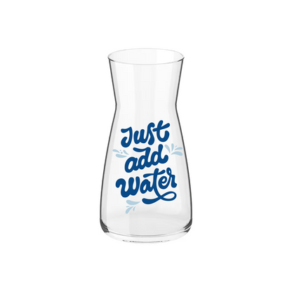 Just add water - Caraffa Brocca Personalizzata Adatta ad Acqua Vino Birra Tutte le Bevande