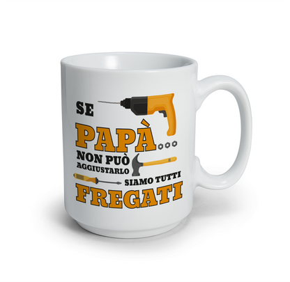 Se papà non può aggiustarlo siamo tutti fregati - Tazza mug
