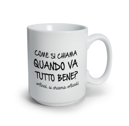 Come si chiama quando va tutto bene? Alcol - Tazza mug