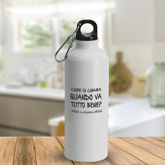 Come si chiama quando va tutto bene?... - Borraccia Ecosostenibile