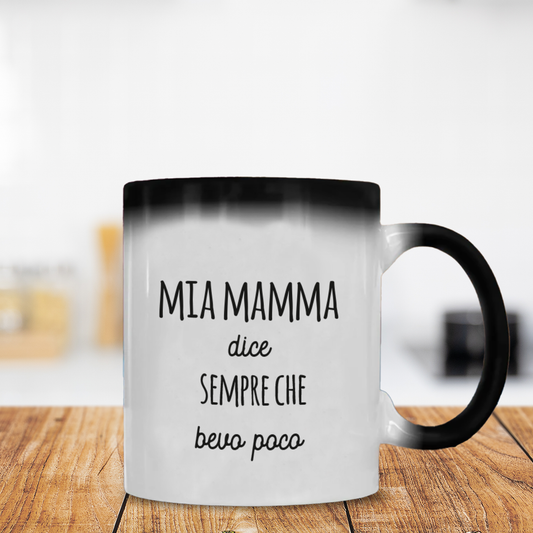 Mia mamma dice sempre che bevo poco - Tazza Magica