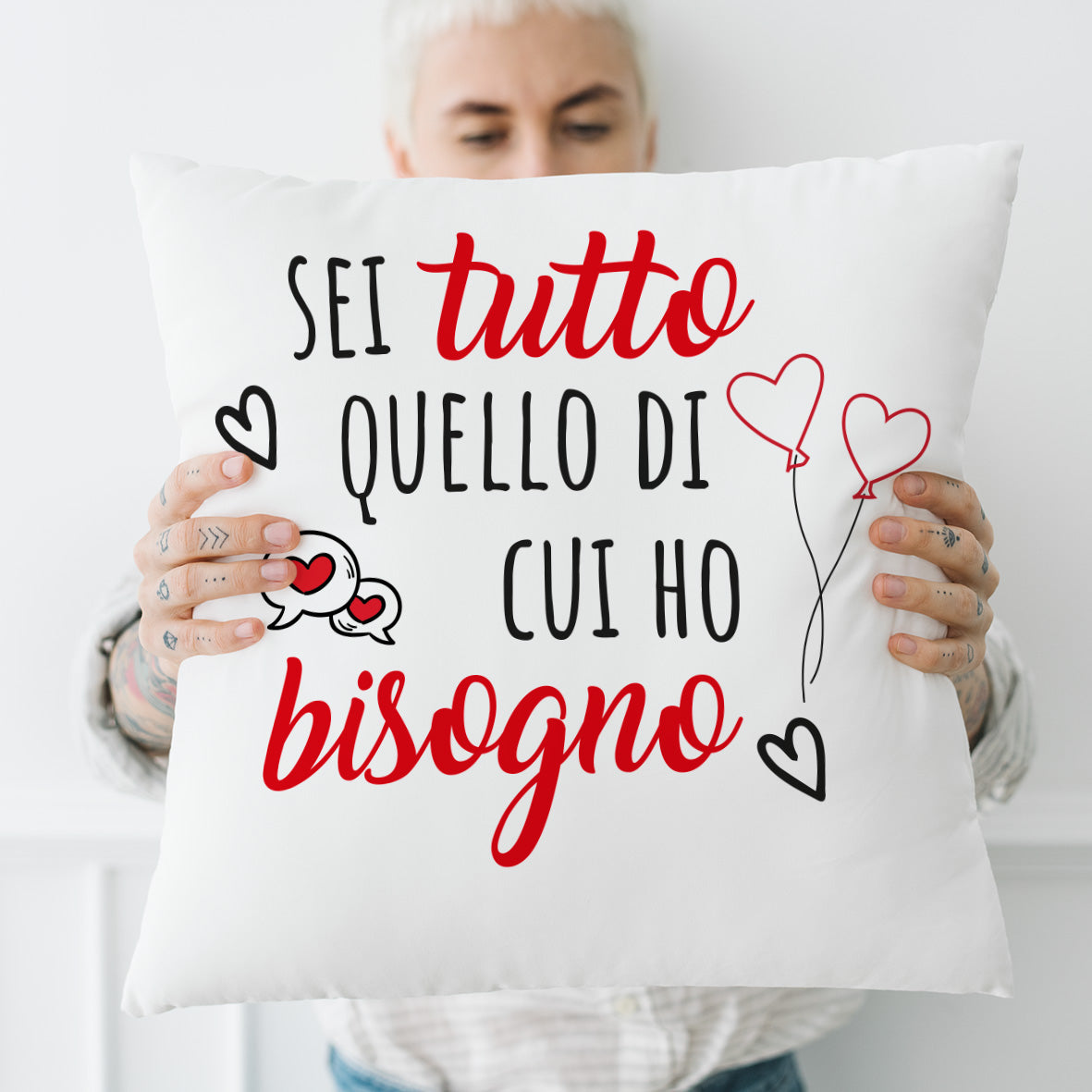 Sei tutto quello di cui ho bisogno - Cuscino - idea regalo