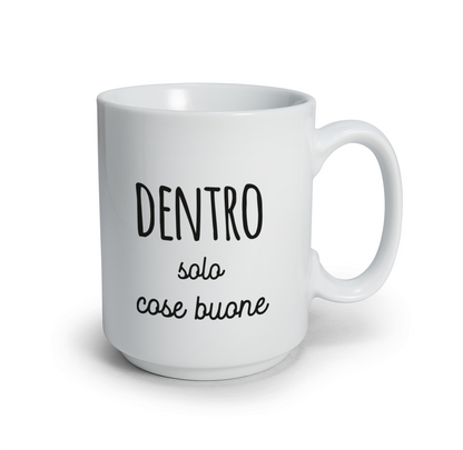 Dentro solo cose buone - Tazza mug