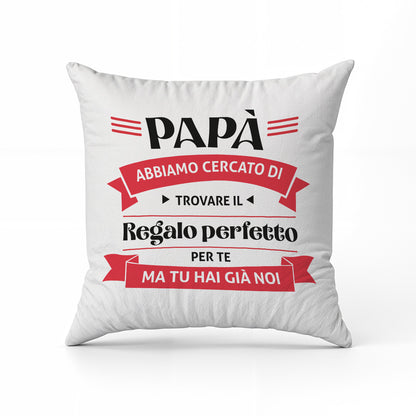 Il regalo perfetto di papà - Cuscino - idea regalo festa del papà