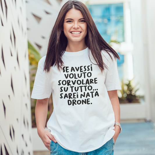 Sarei nata drone - T-shirt