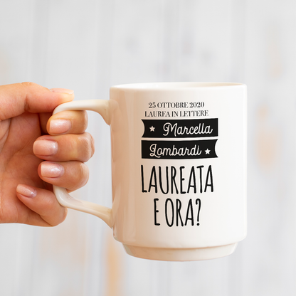 Laureata e ora? - Tazza mug - personalizzata
