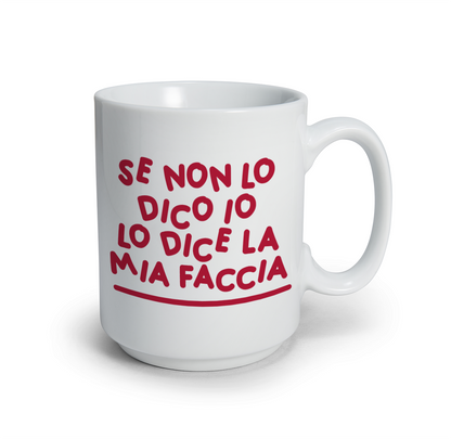 Se non lo dico io lo dice la mia faccia - Tazza mug