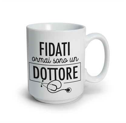 Fidati ormai sono un dottore - Tazza mug