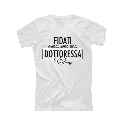 Fidati ormai sono una dottoressa - T-shirt