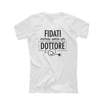 Fidati ormai sono un dottore - T-shirt