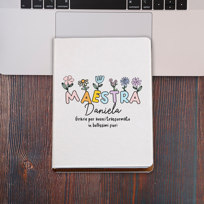 Maestra Grazie per averci trasformati in bellissimi fiori - Block Notes personalizzato con nome
