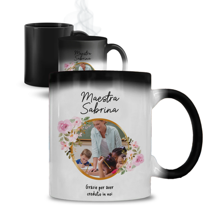 Grazie Maestra per aver creduto in noi - Tazza Magica - personalizzata con nome